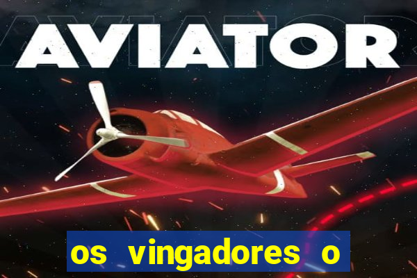 os vingadores o filme completo dublado